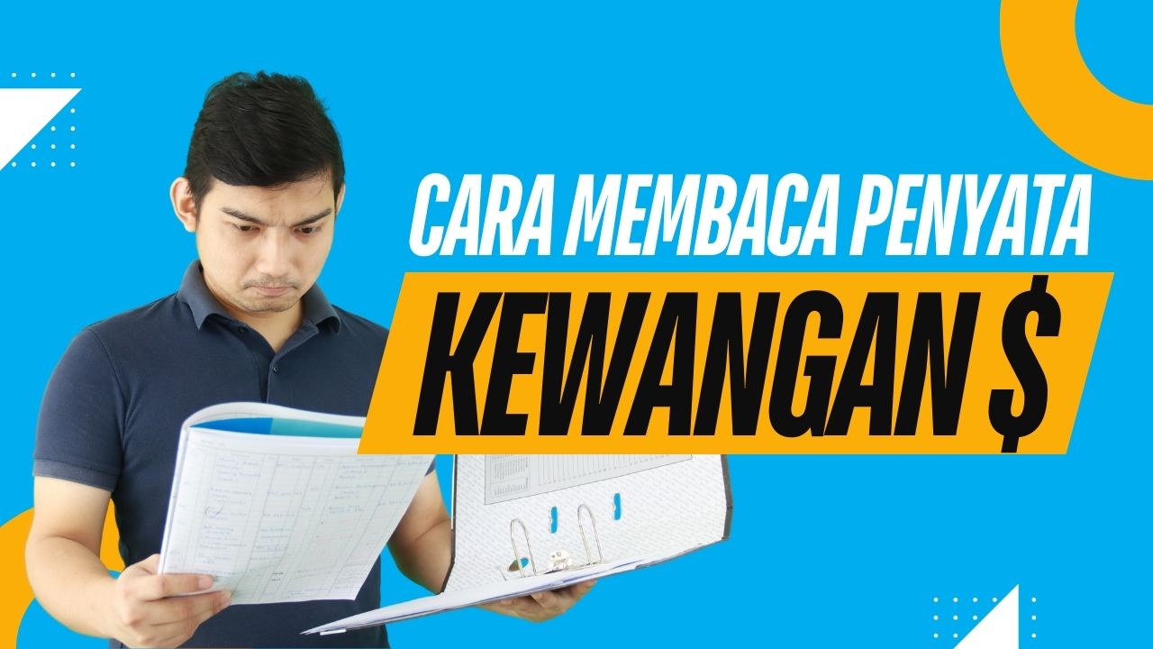 Cara Membaca Penyata Kewangan untuk Membuat Keputusan Bisnes yang Lebih Bijak