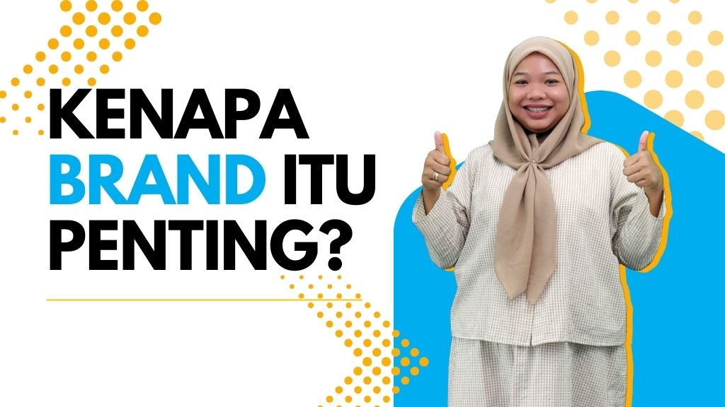 Pentingnya Jenama dalam Perniagaan & Cara Menguatkannya