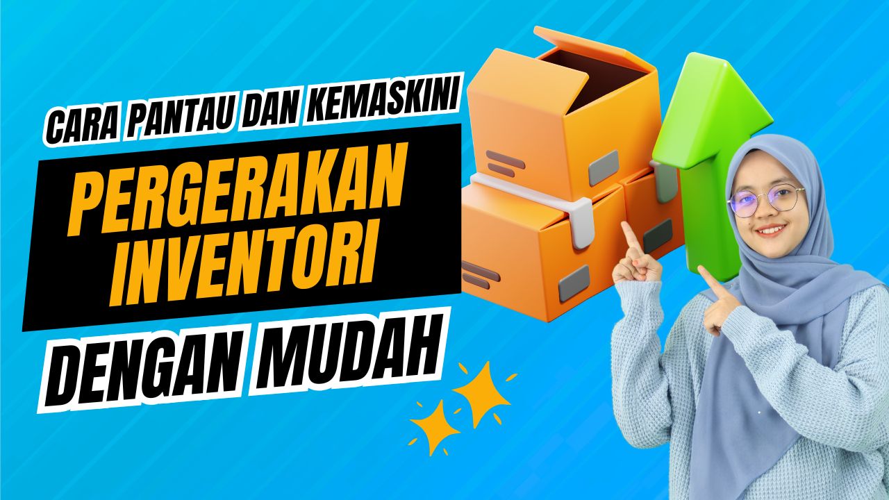 Cara Pantau & Kemaskini Pergerakan Inventori dengan Mudah