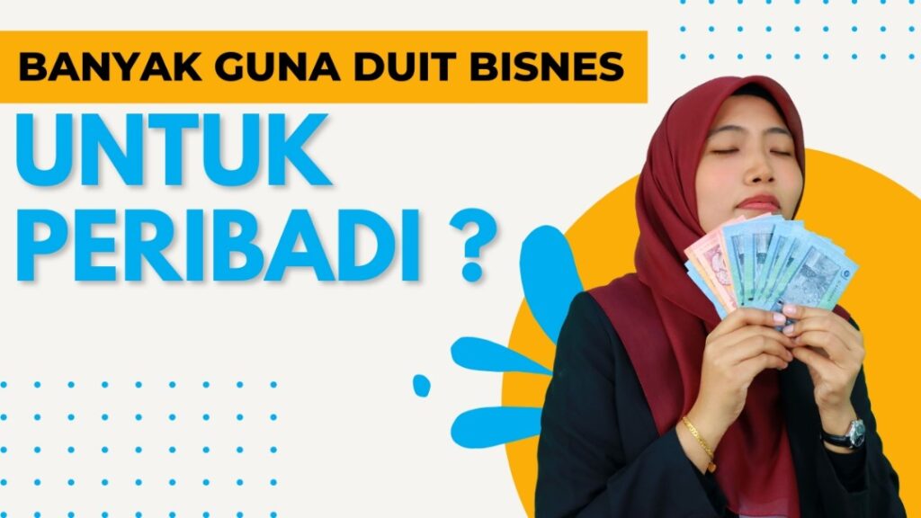 Banyak Guna Duit Bisnes untuk Peribadi: Kenapa Ini Masalah Besar?