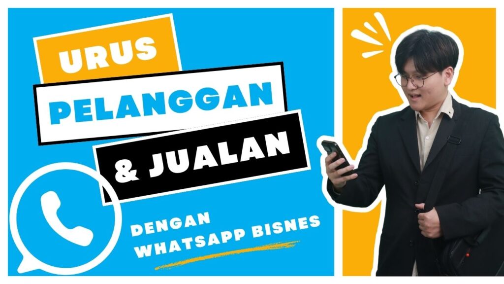 WhatsApp Bisnes: Cara Mudah untuk Urus Pelanggan dan Jualan Secara Profesional