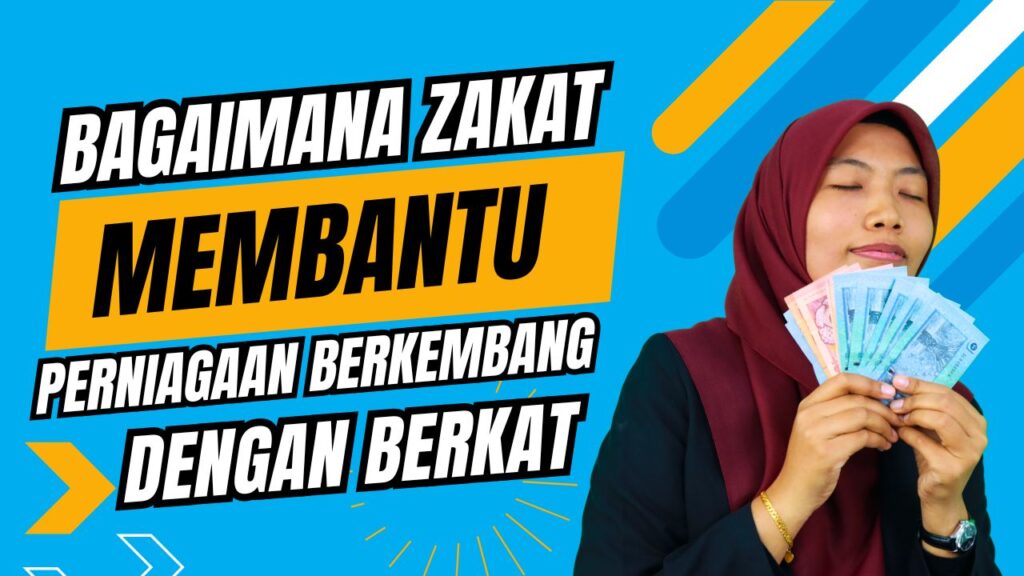 Bagaimana Zakat Boleh Membantu Perniagaan Berkembang dengan Berkat